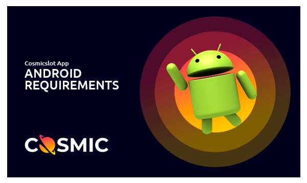 cosmicslot app for android system requirements